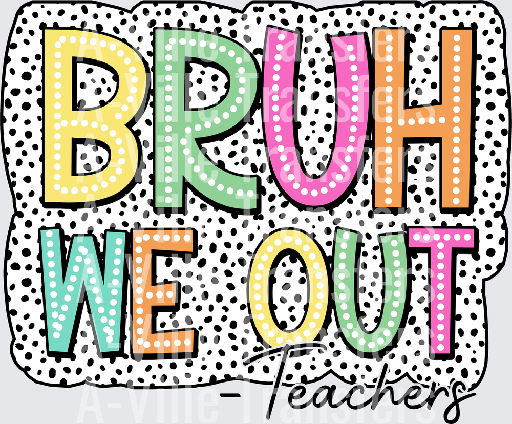 Bruh We Out Teachers End of School Year Polka Dot Design