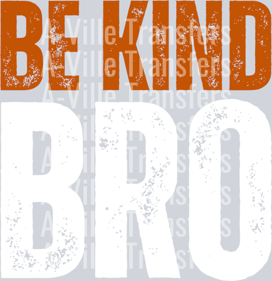 BE KIND BRO