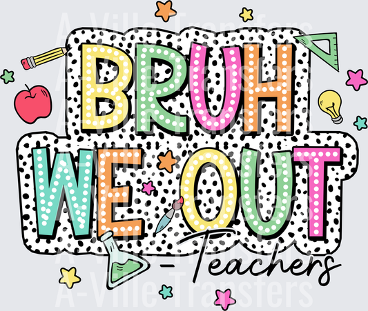 Bruh We Out Teachers School Year End Colorful Polka Dot