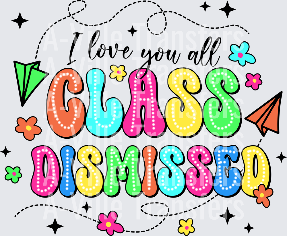 I Love You All Class Dismissed Colorful Teacher Quote